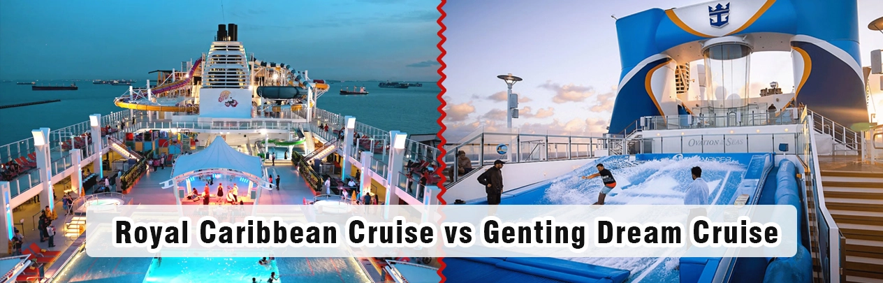 Royal Caribbean Cruise vs Genting Dream Cruise 2025 – Which Cruise Is Best?