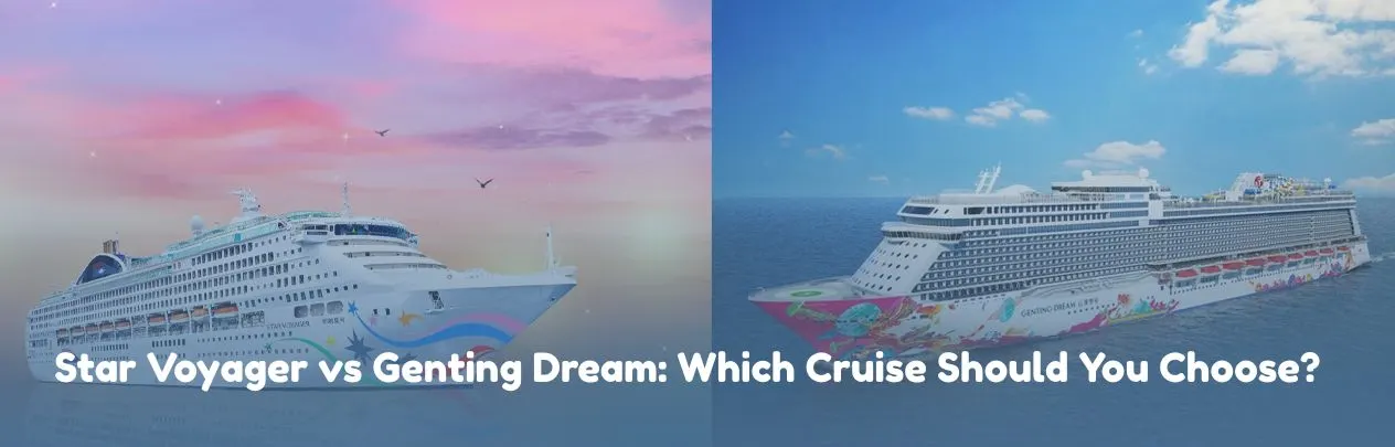Star Voyager vs Genting Dream: Which Cruise Should You Choose?